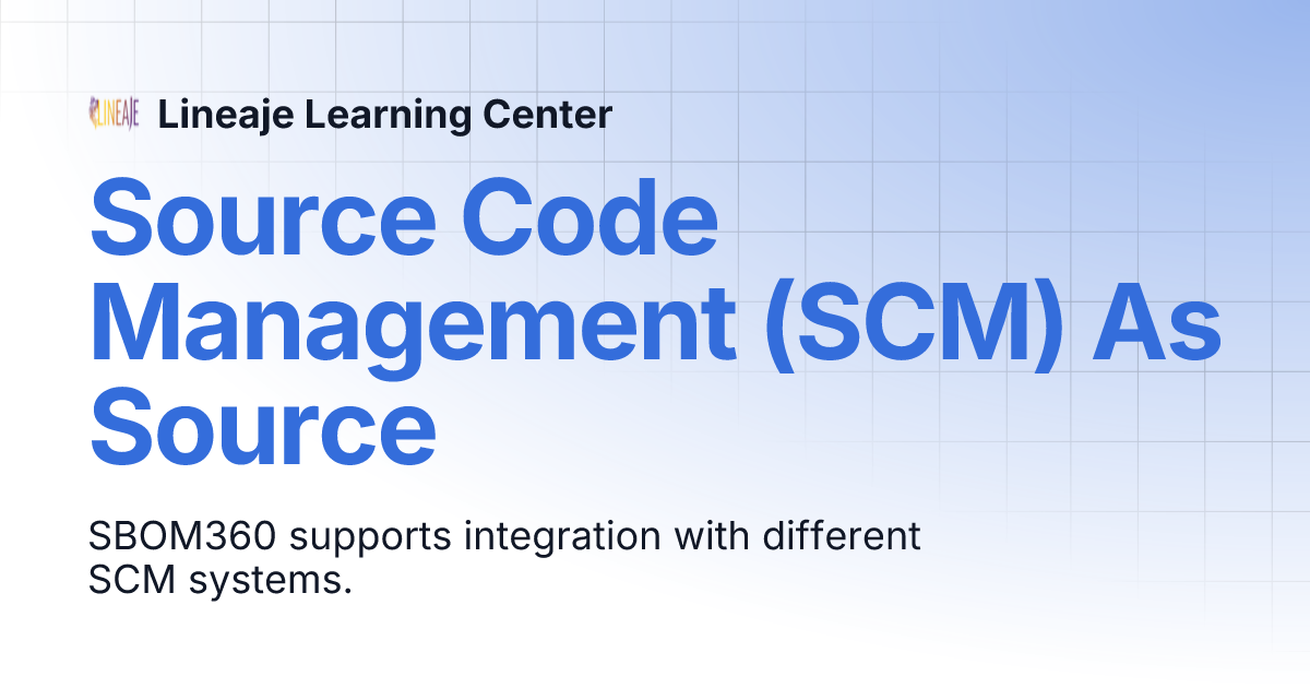 Source Code Management (SCM) As Source | Lineaje Learning Center