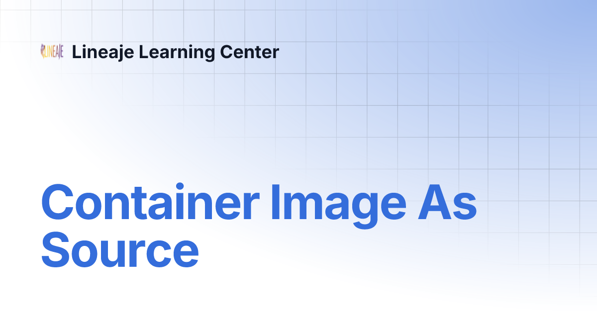 Container Image As Source | Lineaje Learning Center